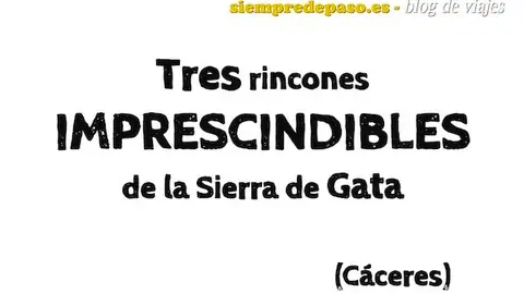 Tres rincones imprescindibles en Sierra de Gata